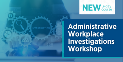 NEW 3-Day Professional Short Course: Administrative Workplace Investigations Workshop 
